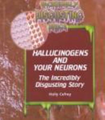 Hallucinogens and your neurons : the incredibly disgusting story