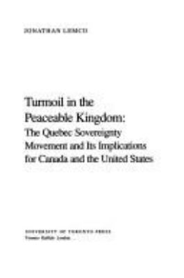 Turmoil in the peaceable kingdom : the Quebec sovereignty movement and its implications for Canada and the United States