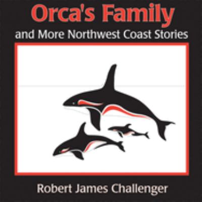 Orca's family and more Northwest Coast stories : learning from nature and the world around us