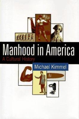 Manhood in America : a cultural history