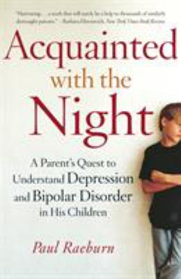 Acquainted with the night : a parent's quest to understand depression and bipolar disorder in his children