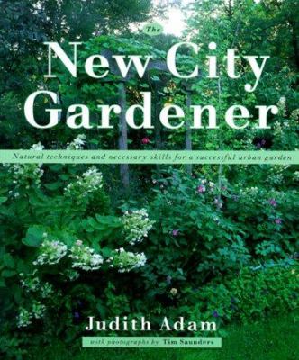 The new city gardener : natural techniques and necessary skills for a successful urban garden