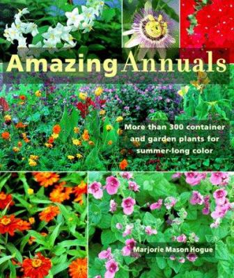 Amazing annuals : more than 300 container and garden plants for summer-long color