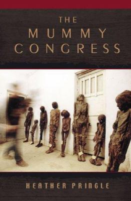 The mummy congress : science, obsession, and the everlasting dead