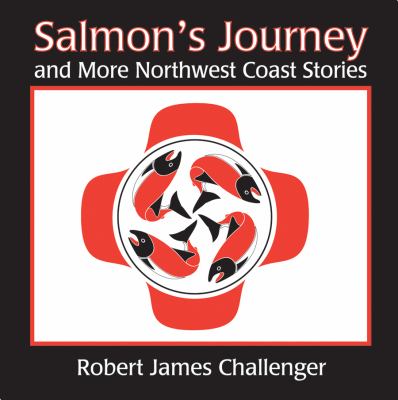 Salmon's journey and more Northwest Coast stories : learning from nature and the world around us