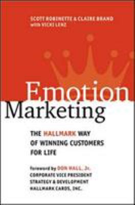 Emotion marketing : the Hallmark way of winning customers for life