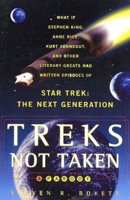 Treks not taken : what if Stephen King, Anne Rice, Kurt Vonnegut, and other literary greats had written episodes of Star trek, the next generation?