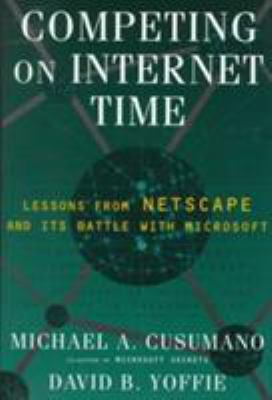 Competing on Internet time : lessons from Netscape and its battle with Microsoft