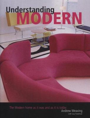 Understanding modern : the modern home as it was and as it is today