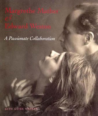 Margrethe Mather & Edward Weston : a passionate collaboration