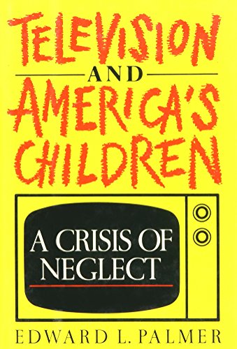 Television & America's children : a crisis of neglect