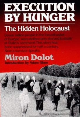 Execution by hunger : the hidden holocaust