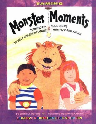 Taming monster moments : turning on soul lights to help children handle their fear and anger