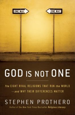 God is not one : the eight rival religions that run the world--and why their differences matter