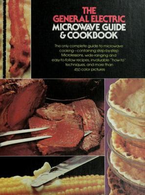 The General Electric microwave guide & cookbook : the only complete guide to microwave cooking, containing step-by-step microlessons, wide-ranging and easy-to-follow recipes, invaluable how-to techniques, and more than 450 color pictures.