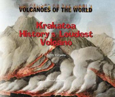 Krakatoa : history's loudest volcano
