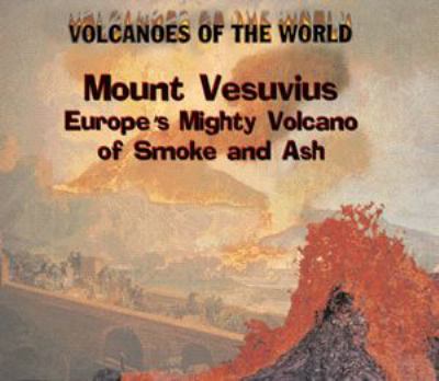 Mount Vesuvius : Europe's mighty volcano of smoke and ash