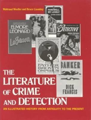 The literature of crime and detection : an illustrated history from antiquity to the present