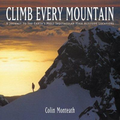 Climb every mountain : a journey to the earth's most spectacular high altitude locations