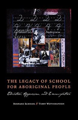 The legacy of school for Aboriginal people : education, oppression, and emancipation