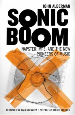 Sonic boom : Napster, MP3, and the new pioneers of music