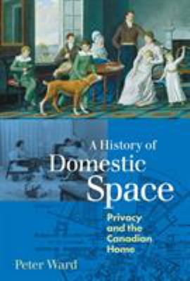A history of domestic space : privacy and the Canadian home