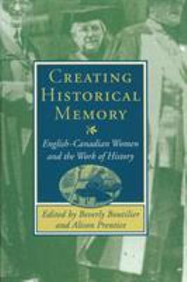 Creating historical memory : English-Canadian women and the work of history