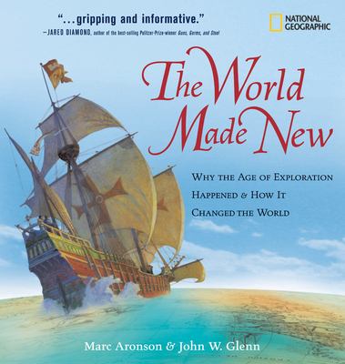 The world made new : why the Age of Exploration happened & how it changed the world