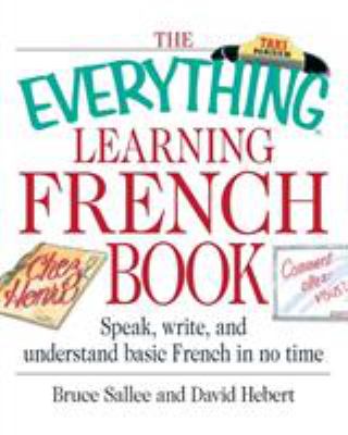 The everything learning French book : speak, write, and understand basic French in no time