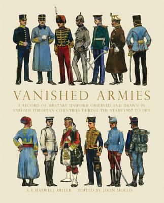 Vanished armies : a record of military uniform observed and drawn in various European countries during the years 1908-14 : with notes and memories of the days before 'The lights went out in Europe' in the year 1914