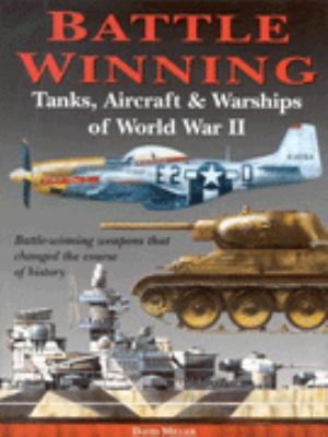 Battle winning tanks, aircraft & warships of World War II