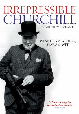 Irrepressible Churchill : stories, sayings and impressions of Sir Winston Churchill