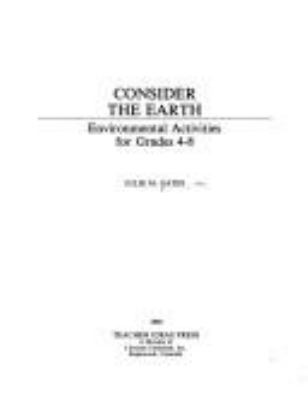 Consider the earth : environmental activities for grades 4-8