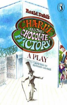 Roald Dahl's Charlie and the chocolate factory : a play