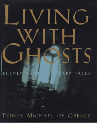 Living with ghosts : eleven extraordinary tales