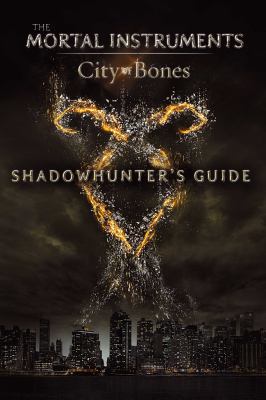 The mortal instruments : city of bones. Shadowhunter's guide /