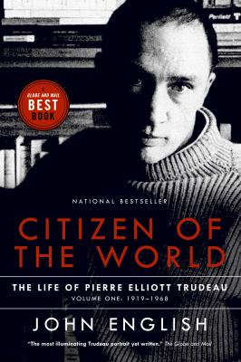 Citizen of the world : the life of Pierre Elliott Trudeau