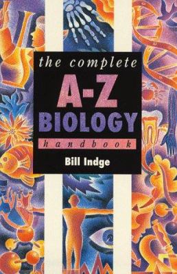 The complete A-Z biology handbook