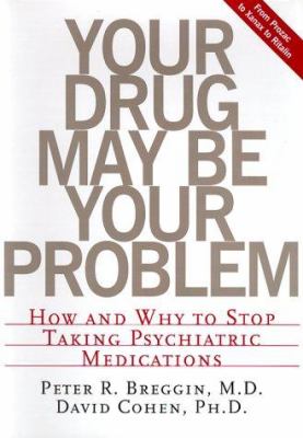 Your drug may be your problem : how and why to stop taking psychiatric drugs