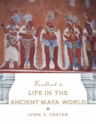 Handbook to life in the ancient Maya world