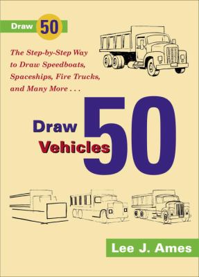 Draw 50 vehicles : selections from Draw 50 boats, ships, trucks, and trains, and Draw 50 airplanes, aircraft, and spacecraft