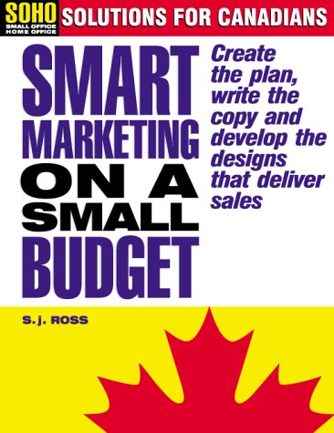 Smart marketing on a small budget : create the plan, write the copy and develop the designs that deliver sales