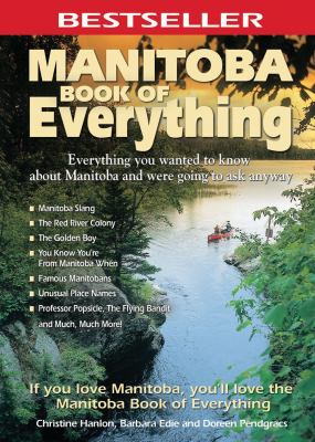 Manitoba book of everything : everything you wanted to know about Manitoba and were going to ask anyway