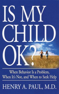 Is my child ok? : when behavior is a problem, when it's not, and when to seek help