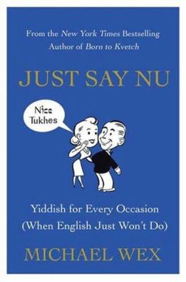 Just say nu : Yiddish for every occasion (when English just won't do)