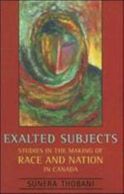 Exalted subjects : studies in the making of race and nation in Canada