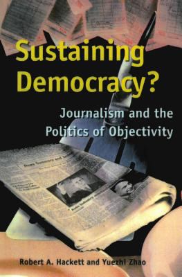 Sustaining democracy? : journalism and the politics of objectivity