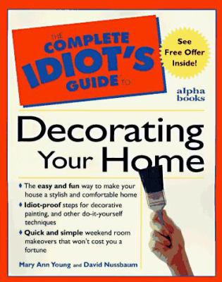 The complete idiot's guide to decorating your home