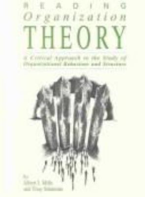 Reading organization theory : a critical approach to the study of organizational behaviour and structure