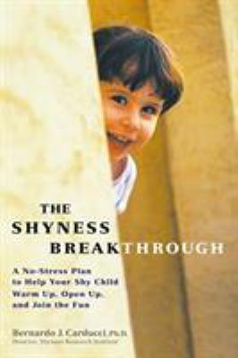 The shyness breakthrough : a no-stress plan to help your shy child warm up, open up, and join the fun